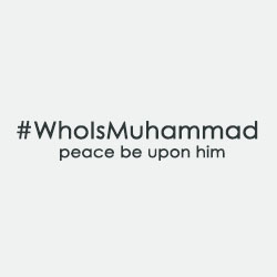 #WHOISMUHAMMAD peace be upon him